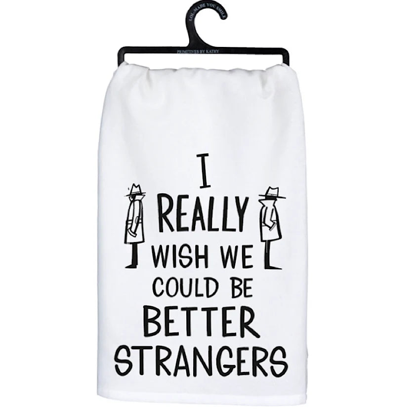 PBK Dish Towel Wish We Could Be Better Strangers